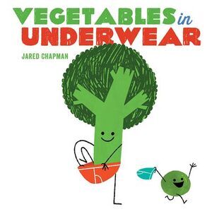 Vegetables in Underwear: A Board Book -- Jared Chapman